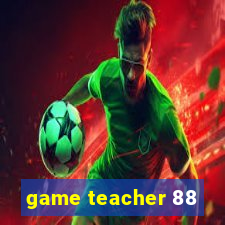 game teacher 88